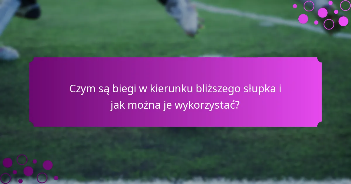 Czym są biegi w kierunku bliższego słupka i jak można je wykorzystać?