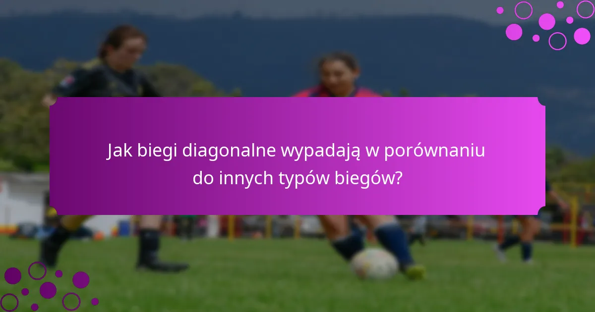 Jak biegi diagonalne wypadają w porównaniu do innych typów biegów?