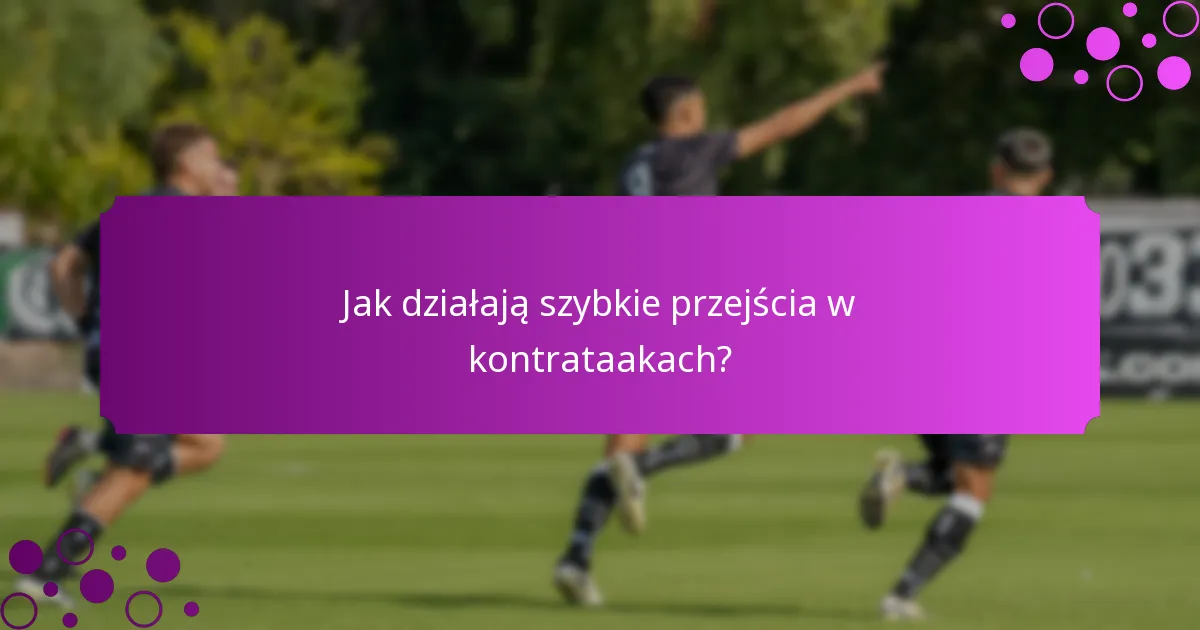 Jak działają szybkie przejścia w kontrataakach?
