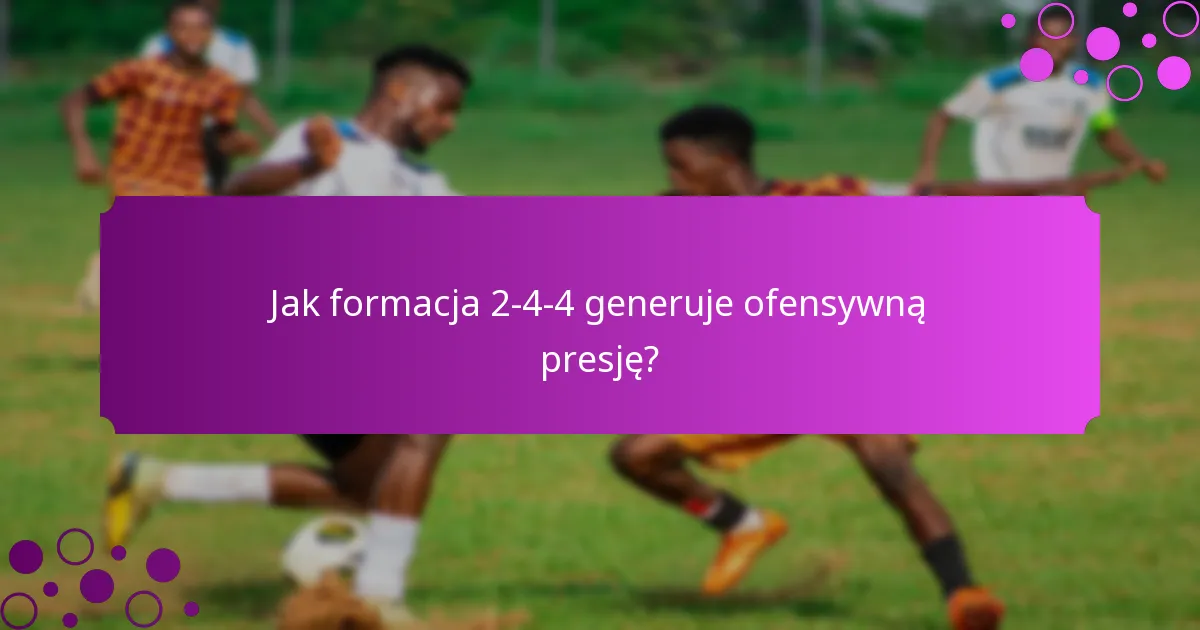 Jak formacja 2-4-4 generuje ofensywną presję?