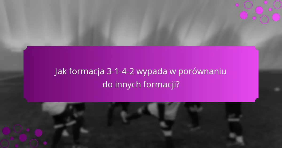 Jak formacja 3-1-4-2 wypada w porównaniu do innych formacji?