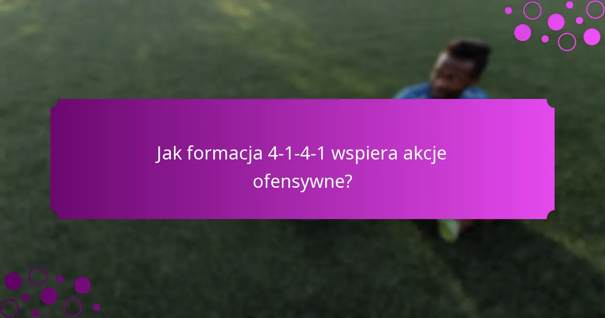 Jak formacja 4-1-4-1 wspiera akcje ofensywne?