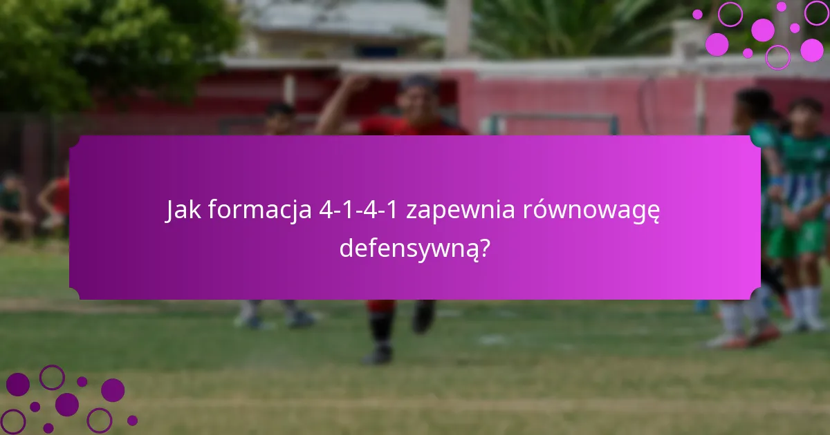 Jak formacja 4-1-4-1 zapewnia równowagę defensywną?