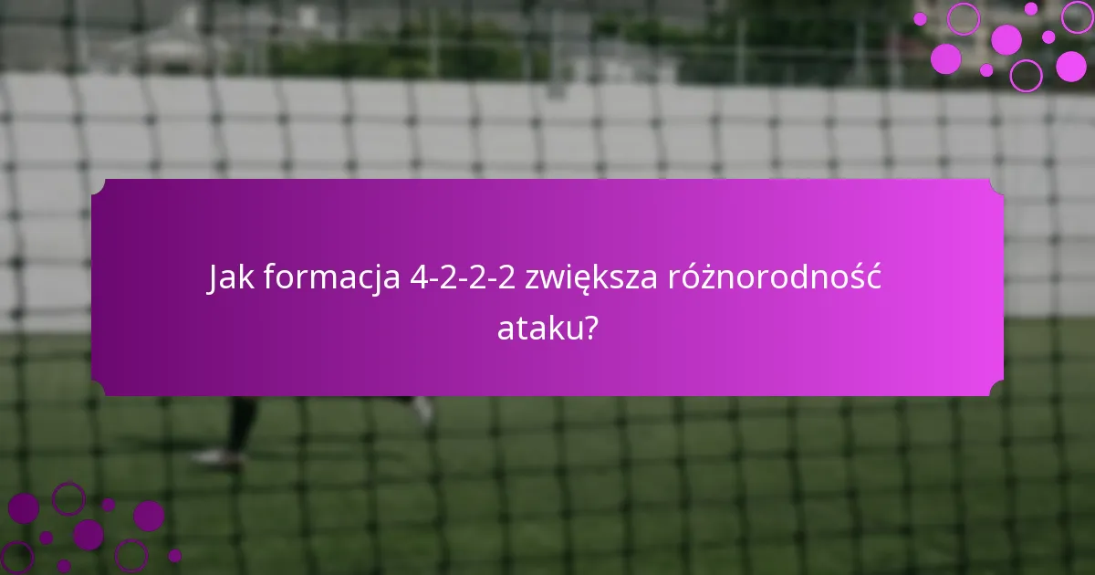 Jak formacja 4-2-2-2 zwiększa różnorodność ataku?