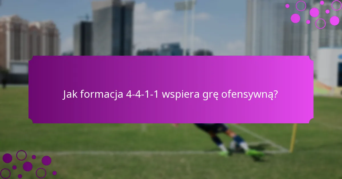 Jak formacja 4-4-1-1 wspiera grę ofensywną?