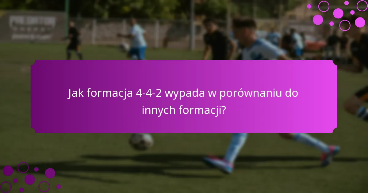 Jak formacja 4-4-2 wypada w porównaniu do innych formacji?