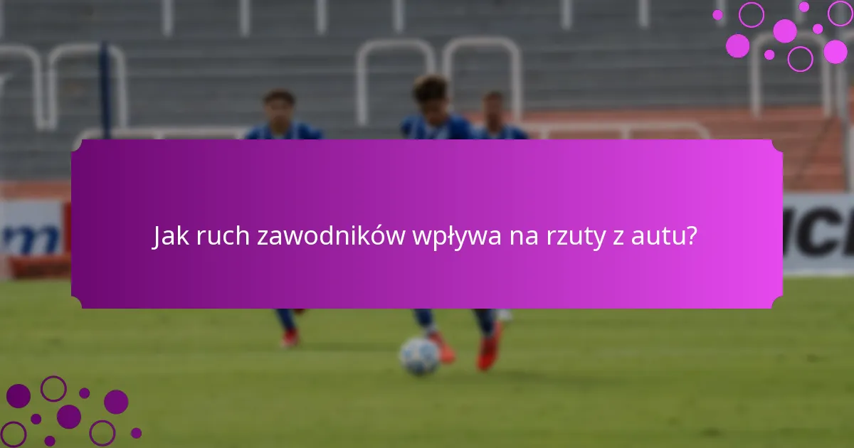 Jak ruch zawodników wpływa na rzuty z autu?