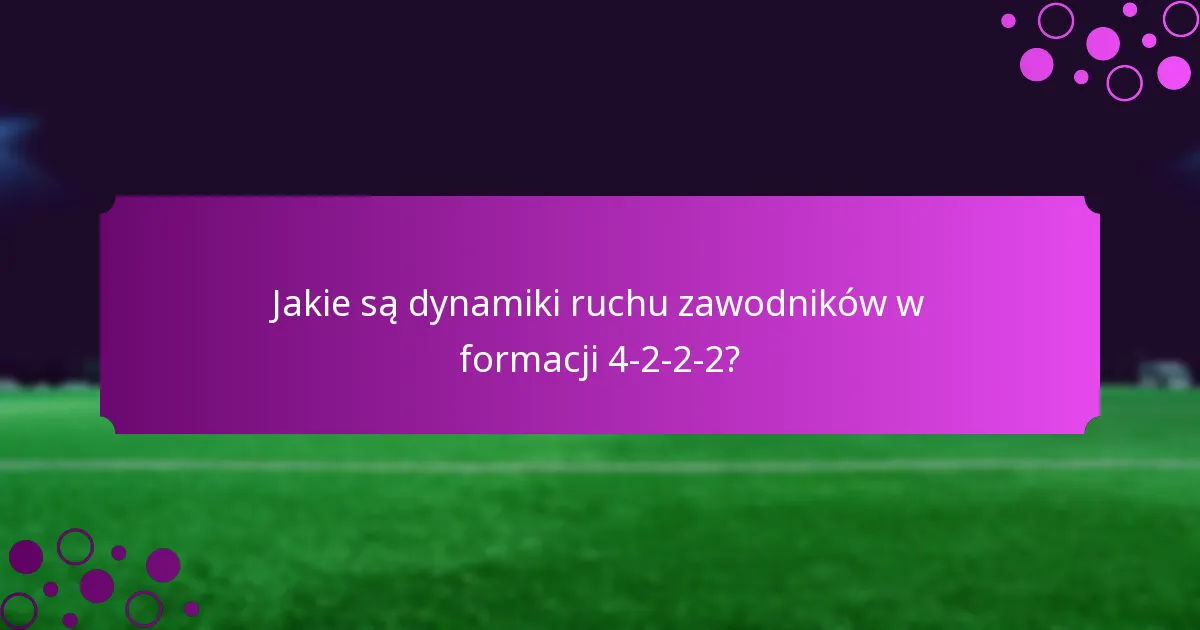 Jakie są dynamiki ruchu zawodników w formacji 4-2-2-2?