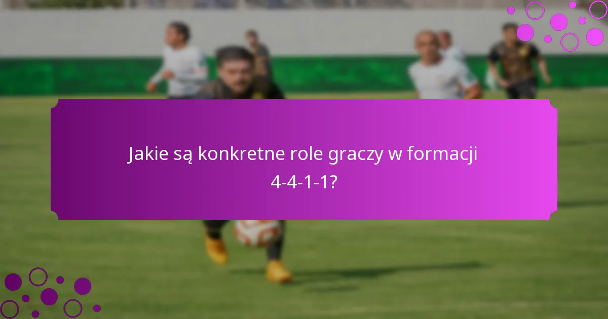 Jakie są konkretne role graczy w formacji 4-4-1-1?