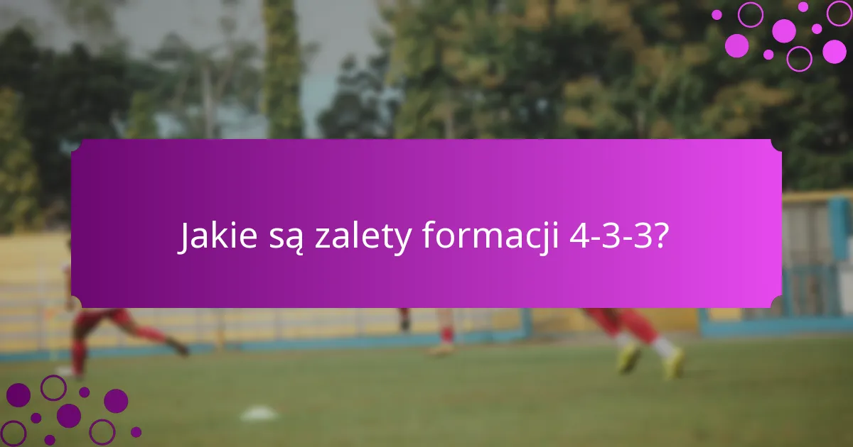 Jakie są zalety formacji 4-3-3?