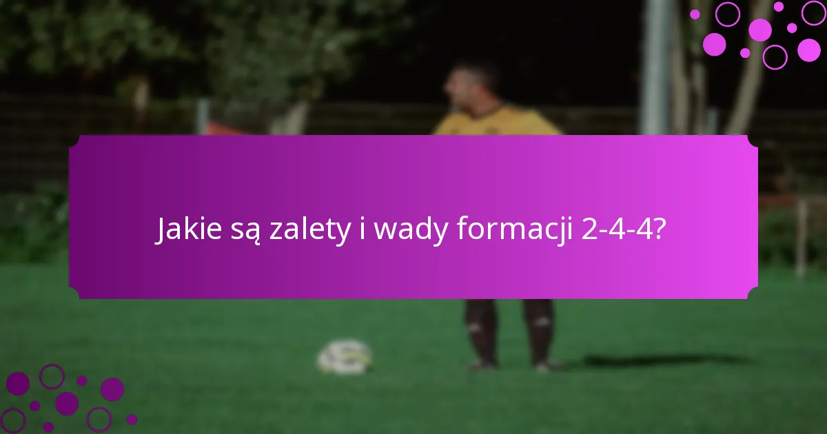 Jakie są zalety i wady formacji 2-4-4?